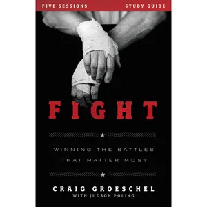 Fight Bible Study Guide: Winning the Battles That Matter Most by Craig Groeschel||Judson Poling [Paperback Book]