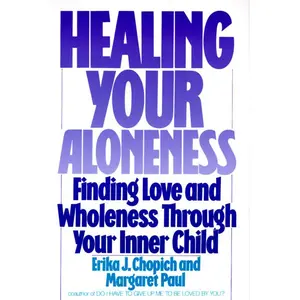 Healing Your Aloneness: Finding Love and Wholeness Through Your Inner Child by Margaret Paul [Paperback Book]