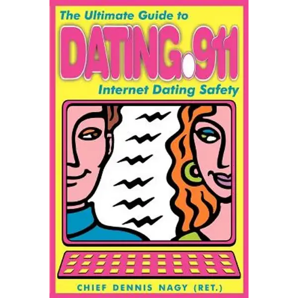 Dating 911: The Ultimate Guide to Internet Dating Safety - Paperback