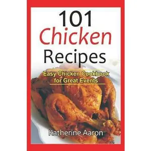 USED-101 Chicken Recipes: Easy Chicken Cookbook for Great Events by Aaron, Katherine (Paperback)