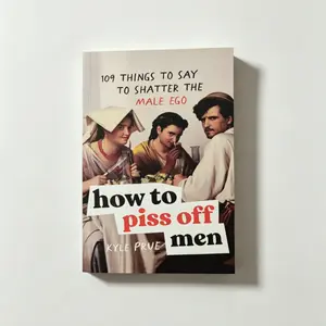 How to Piss Off Men: 109 Things to Say to Shatter the Male Ego – Funny Comebacks & Savage Lines Book