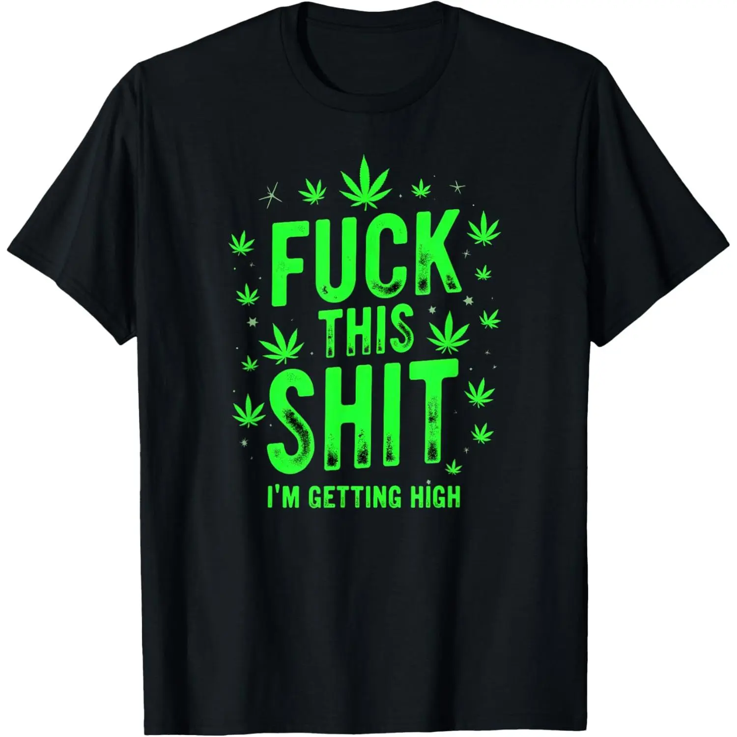 100% Cotton Fuck This Shit I'm Getting High Marijuana Weed Smoker T-Shirt