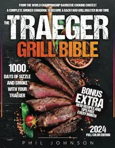USED-The Traeger Grill Bible: 1000 Days of Sizzle & Smoke With Your Traeger. The Complete Smoker Cookbook to Become a Grillmaster in No Time! by Johnson, Phil (Paperback)