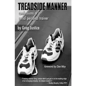 USED-Treadside Manner: Confessions of a Serial Personal Trainer by Justice, Greg (Paperback)
