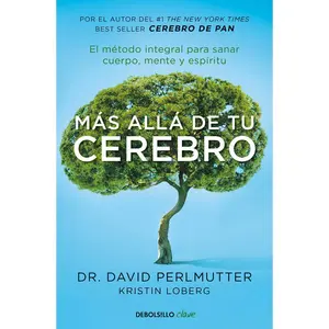 USED-Más Allá de Tu Cerebro: El Método Integral Para Sanar Mente, Cuerpo Y Espíritu /The Grain Brain Whole Life Plan by Perlmutter, David (Paperback)
