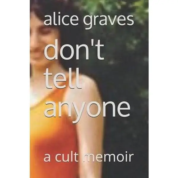 USED-Don't Tell Anyone: A Cult Memoir by Graves, Alice (Paperback)