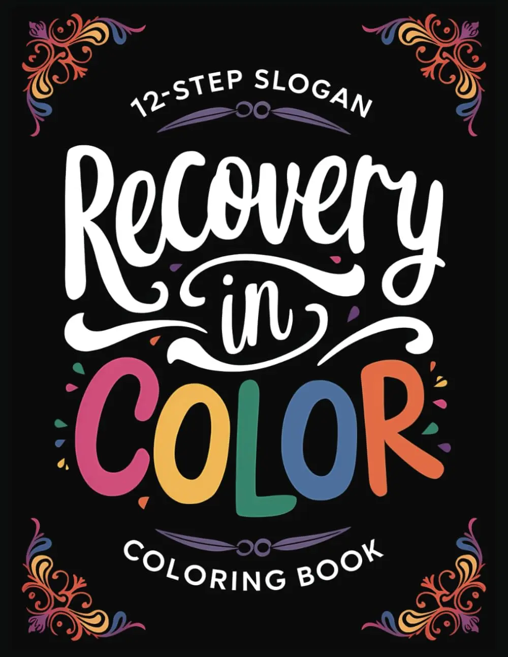 Recovery in Color: 12-Step Slogan Coloring Book: Recovery slogans and sayings, coloring book for adults, 12-step coloring book, relaxation coloring book, Paperback