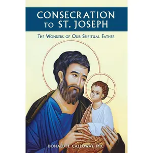 Consecration to St. Joseph: The Wonders of Our Spiritual Father