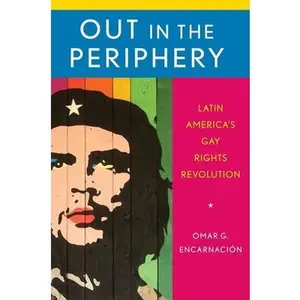 USED-Out in the Periphery: Latin America's Gay Rights Revolution by Encarnacion, Omar G. (Paperback)