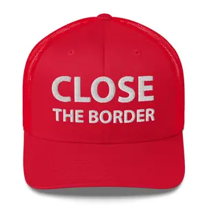 CLOSE THE BORDER - Trucker Cap