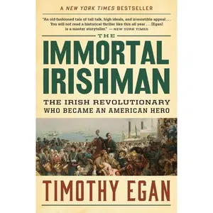 The Immortal Irishman: The Irish Revolutionary Who Became an American Hero by Timothy Egan [Paperback Book]