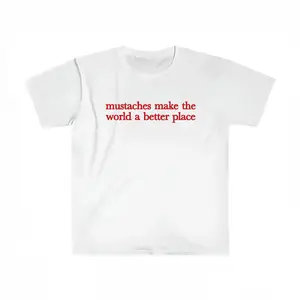 Mustaches Make The World A Better Place Shirt Funny Mustache Lover TShirt Made In USA For Women For Men [SaffronSequin 180G/230G 100% cotton short-sleeve/hoodie, soft and comfortable] Day