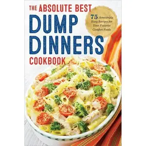 Dump Dinners: The  Best Dump Dinners Cookbook with 75 Amazingly Easy Recipes -- Rockridge Press - Paperback
