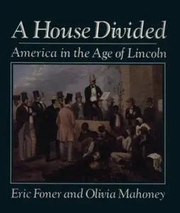 USED-A House Divided: America in the Age of Lincoln by Eric Foner (Paperback)