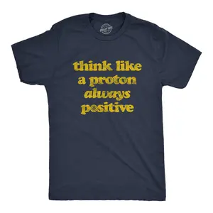 Mens Think Like A Proton Always Positive T Shirt Funny Atom Nerdy Science Teacher Graphic Tee Mens Funny T Shirts Cool Vintage Fashion T-Shirt Gift Classic Menswear Nerd Apparel for Men Funny Science Short Navy