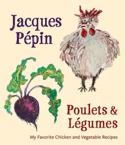 USED-Jacques Pépin Poulets & Légumes: My Favorite Chicken & Vegetable Recipes by Pépin, Jacques (Hardcover)