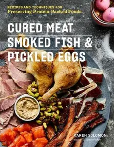 USED-Cured Meat, Smoked Fish & Pickled Eggs: Recipes & Techniques for Preserving Protein-Packed Foods by Solomon, Karen (Paperback)