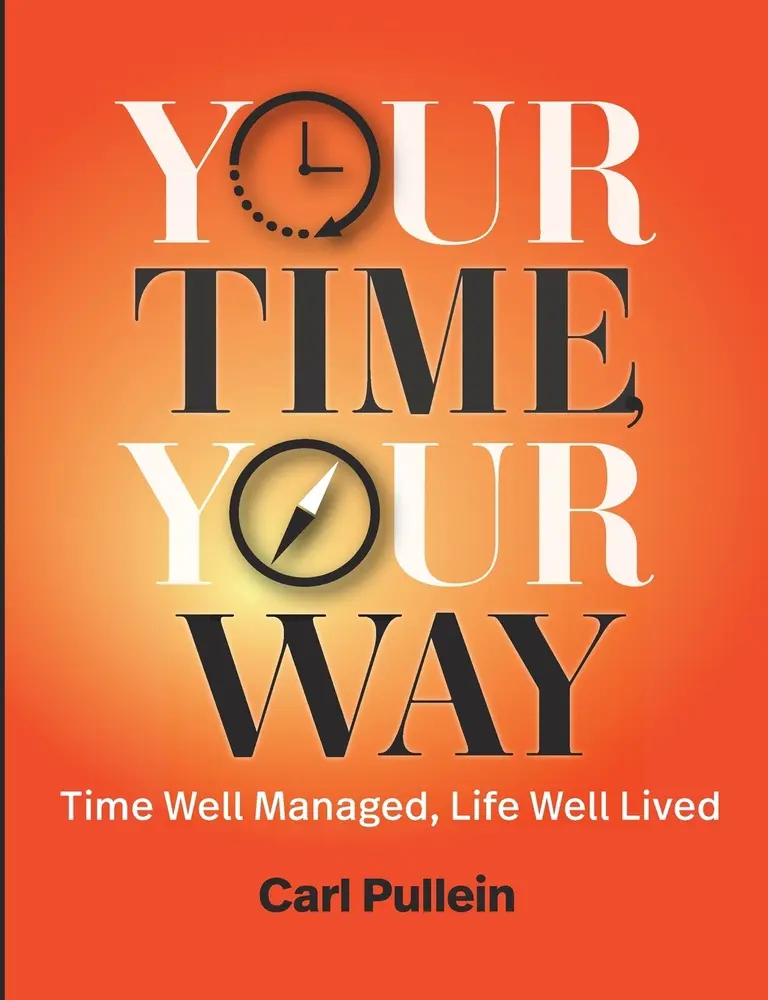 USED-Your Time, Your Way: Time Well Managed, Life Well Lived by Pullein, Carl (Paperback)