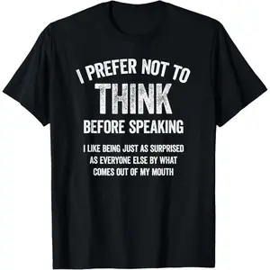 I Prefer Not To Think Before Speaking Funny Slogan Saying T-Shirt Printed shirt