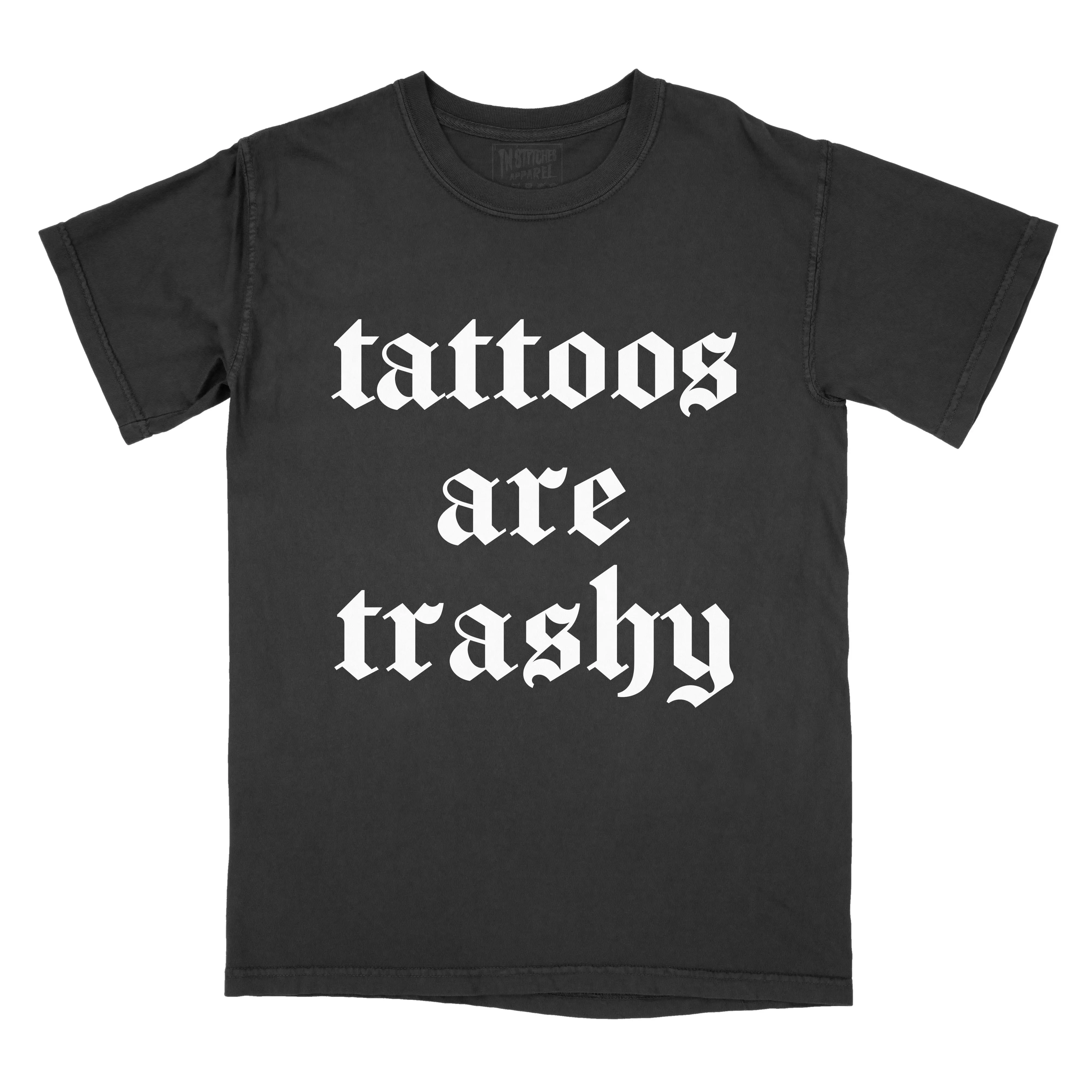 Tattoos are Trashy - Comfort Colors Tee T-Shirt Old English PRINTED FONT Tshirt