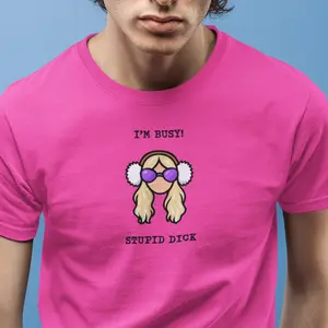 Graphic Tee: I'm Busy! Stupid Dick