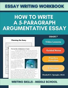 Essay Writing Workbook Grade 7: How to Write a 5 Paragraph Argumentative Essay, Writing Skills Middle School