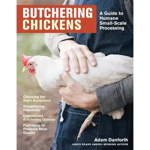 Butchering Chickens: A Guide to Humane, Small-Scale Processing Paperback – Illustrated, March 3, 2020