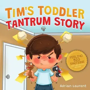 USED-Tim's Toddler Tantrum Story: A Kids Picture Book about Toddler and Preschooler Temper Tantrums, Anger Management and Self-Calming for Children Age 2 t by Laurent, Adrian (Paperback)