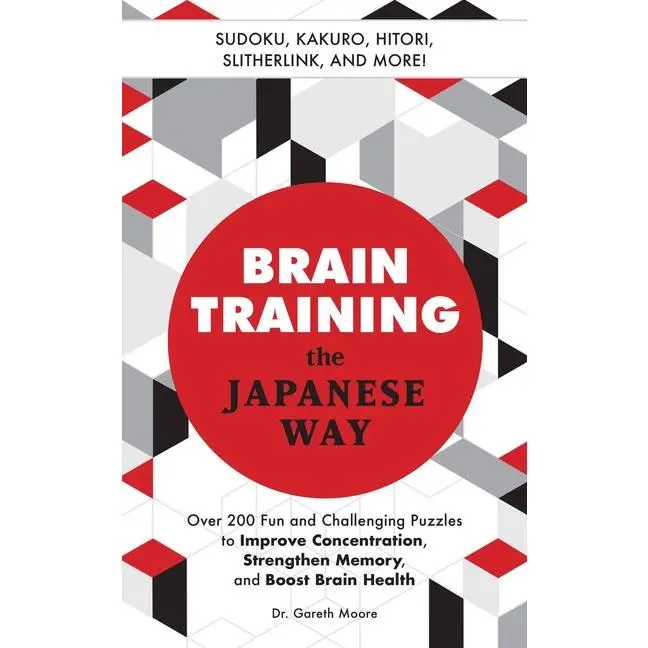 Brain Training the Japanese Way: Over 200 Fun and Challenging Puzzles to Improve Concentration, Strengthen Memory, and Boost Brain Health by Gareth Moore (Paperback)