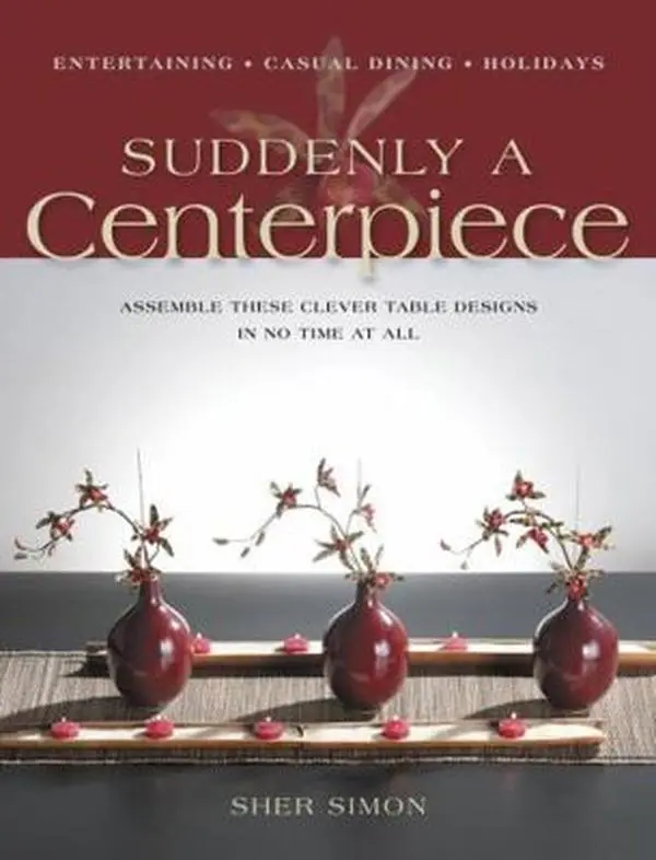 USED-Suddenly a Centerpiece: Assemble These Clever Table Designs in No Time at All by Sher Simon (Paperback)