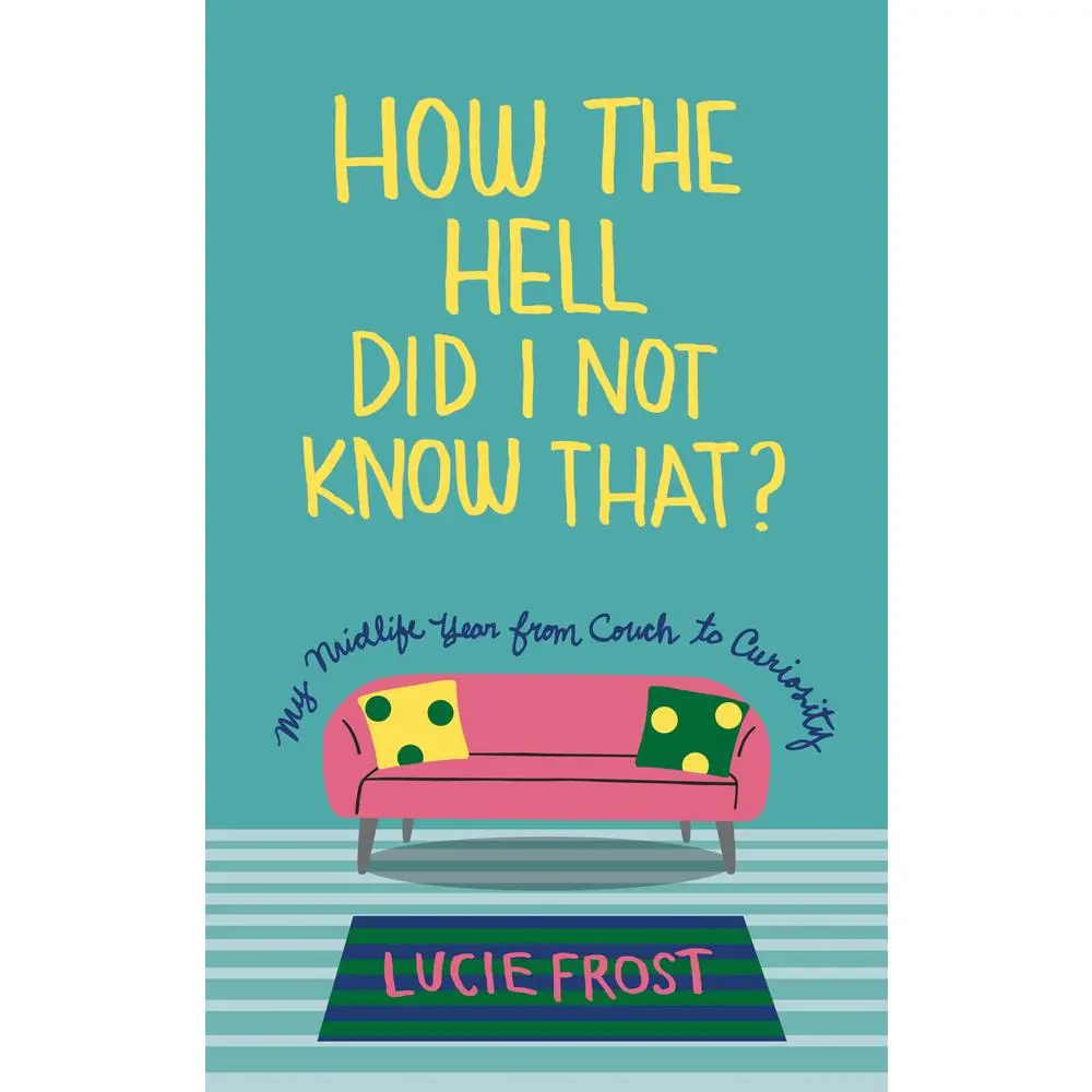 USED Book - How the Hell Did I Not Know That?: My Midlife Year from Couch to Curiosity by Frost, Lucie (Paperback) - english