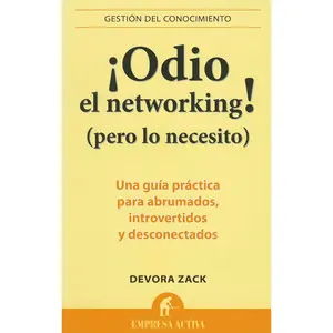 ¡Odio el networking! (pero lo necesito): Una guía práctica para abrumados, introvertidos y desconectados (Gestion del Conocimiento) (Spanish Edition) Paperback – June 13, 2011