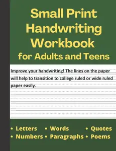 Small Print Handwriting Workbook - Suitable for Adults and Teens - Adult Handwriting Improvement Workbook - Neat Handwriting Practice Book