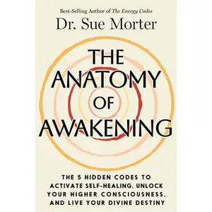 USED-The Anatomy of Awakening: The 5 Hidden Codes to Activate Self-Healing, Unlock Your Higher Consciousness, and Live Your Divine Destiny by Morter, Sue (Hardcover)