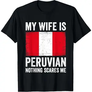 100% Cotton My Wife Is Peruvian Nothing Scares Me Peru T-Shirt