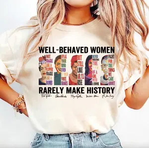 Well Behaved Women Rarely Make History T-Shirt, Feminist Shirt, Female Empowerment, Strong Women Shirt,Womens Rights Shirt, Empowered Women Tee Cotton