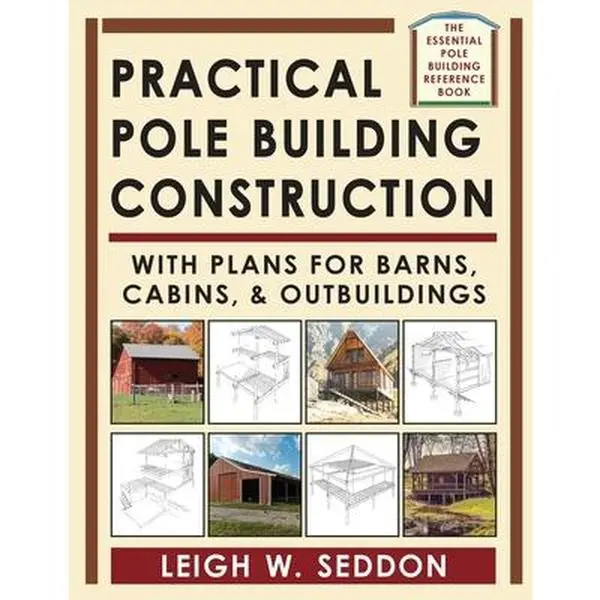 Practical Pole Building Construction Book - English, DIY Projects Guide for Do-It-Yourself Builders with Architectural Drawings, Detailed Information on Barns, Cabins, Outbuildings - Leigh Seddon, Paperback, Essential Reference Manual
