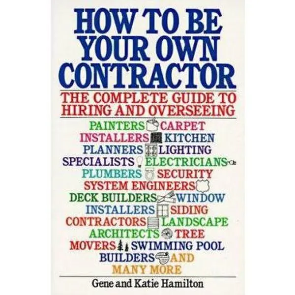 USED-How to be Your Own Contractor: The Complete Guide to Hiring and Overseeing by Gene Hamilton (Paperback)