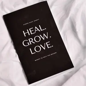HEAL. GROW. LOVE. (Poetry & Self-Help)