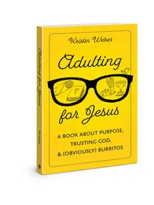 USED Book - Adulting for Jesus: A Book about Purpose, Trusting God, and (Obviously) Burritos by Weber, Kristin (Paperback) - english