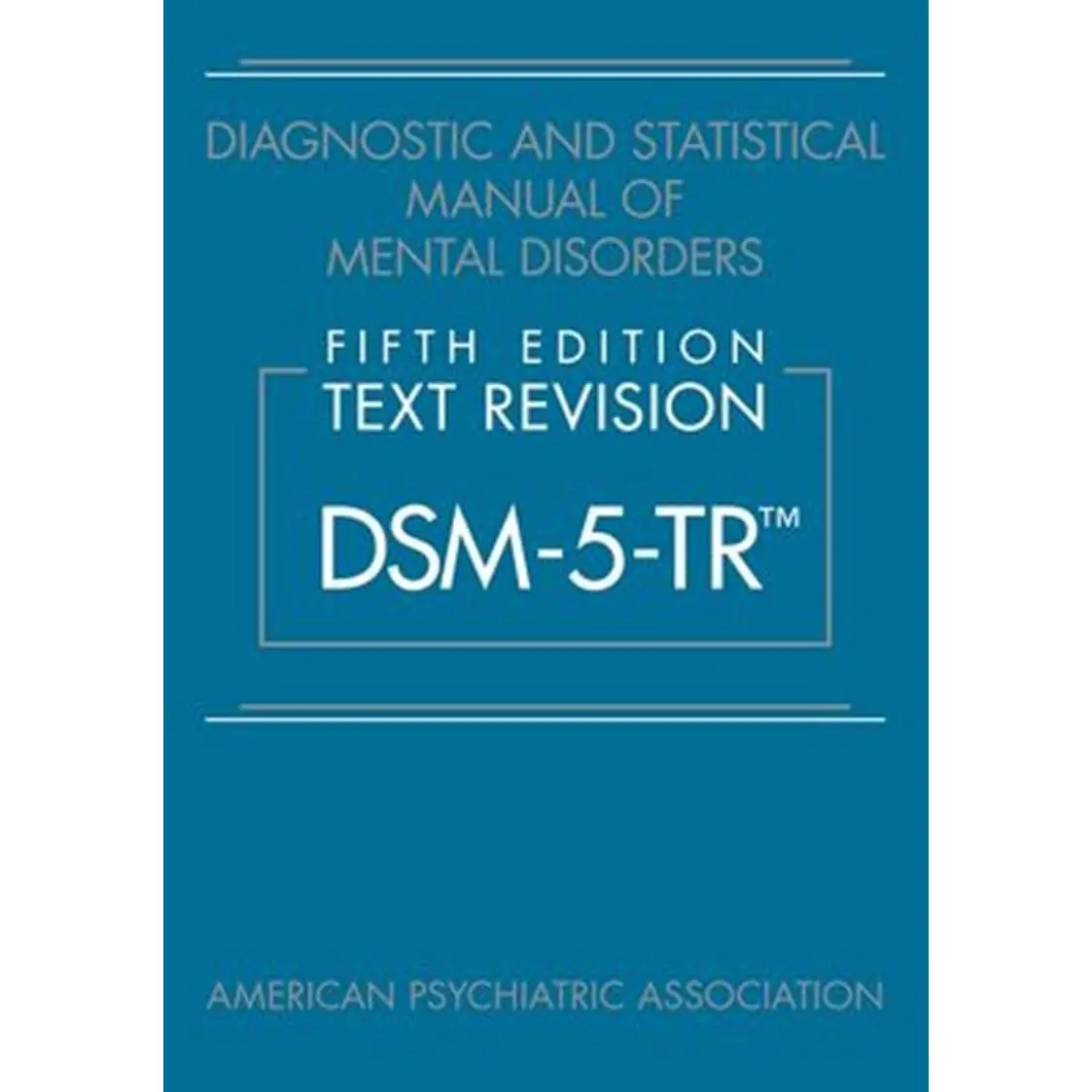 Diagnostic and Statistical Manual of Mental Disorders, Text Revision Dsm-5-tr