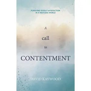 USED-A Call to Contentment: Pursuing Godly Satisfaction in a Restless World by Kaywood, David (Paperback)