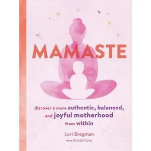 USED-Mamaste: Discover a More Authentic, Balanced, and Joyful Motherhood from Within (New Mother Books, Pregnancy Fitness Books, Wellness Books) by Bregman, Lori (Paperback)