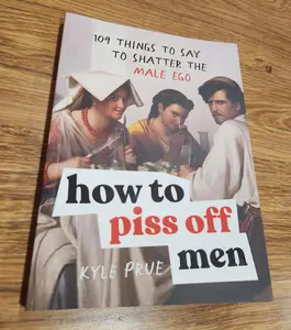 How to p*ss Off Men: 109 Things to Say to Shatter the Male Ego -- Kyle Prue - Paperback, Dark Humor, Brutal Comebacks