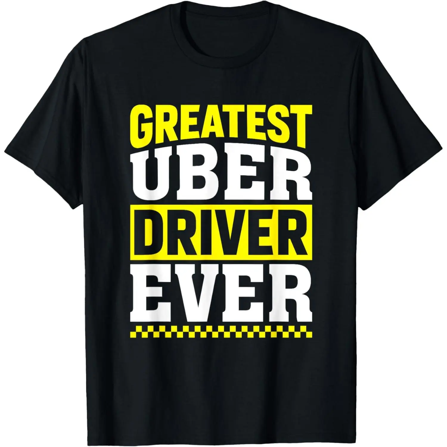 Greatest Uber Driver Ever Uber Driver Funny T-Shirt,Made in USA