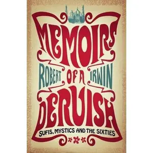 USED-Memoirs of a Dervish: Sufis, Mystics and the Sixties by Irwin, Robert (Paperback)