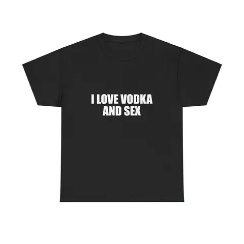 I Love Vodka And Sex Unisex Heavy Cotton Tee Y2K Shirt Iconic Funny Meme Club Party Bar Cute Top Viral Edgy Sassy Sarcastic Chaotic Gift, Adult funny T-shirt, Gift for Woman and Man graphic design unisex cotton t-shirt