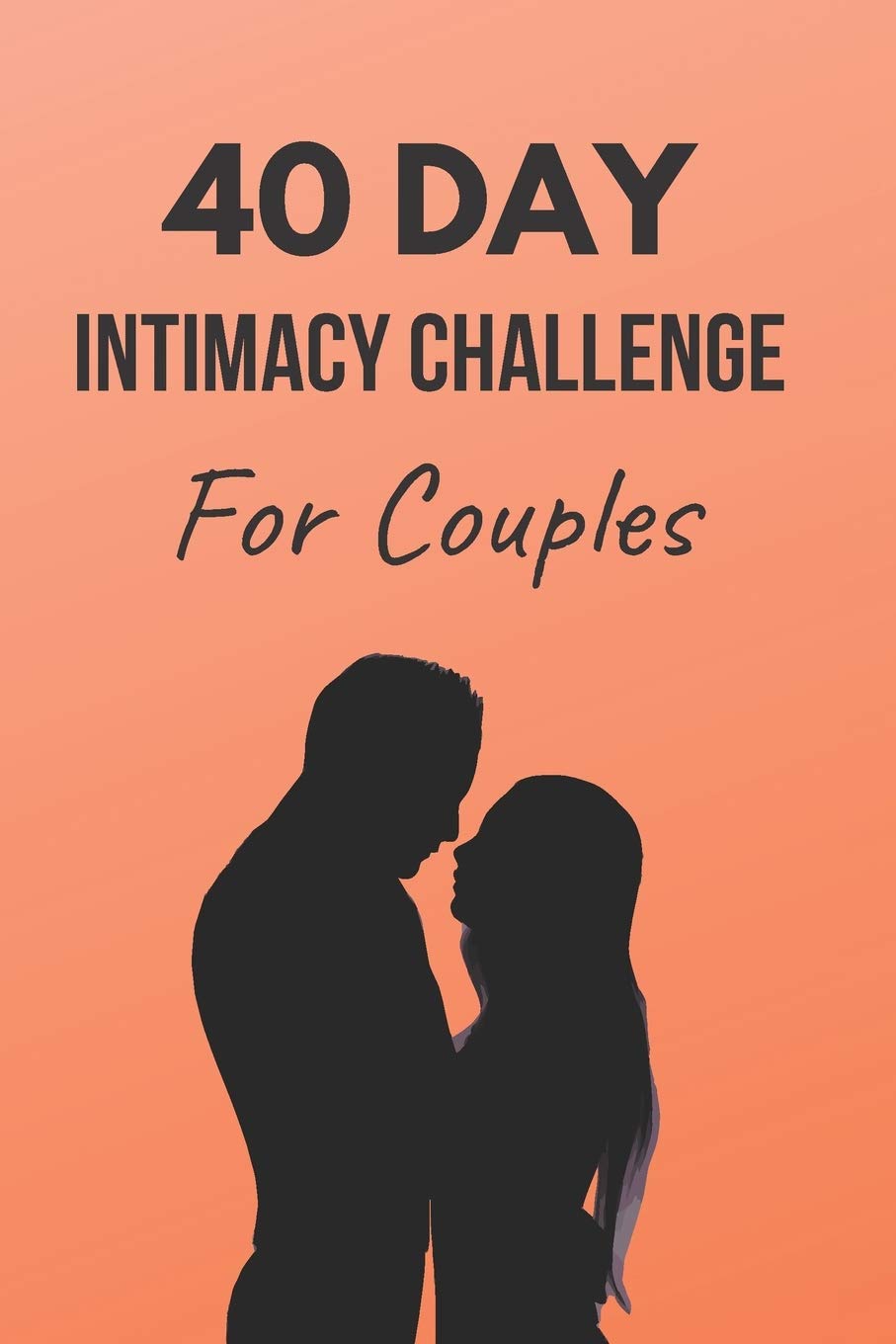 40 Day Intimacy Challenge For Couples: Ignite Intimacy In Your Marriage Through Conversation, Romance, And Sexuality In This Couples Workbook (Marriage Workbook Challenges) Paperback – November 4, 2019 40 Day Intimacy Challenge For Couples: Ignite Intimacy In Your Marriage Through Conversation, Romance, And Sexuality In This Couples Workbook (Marriage Workbook Challenges) Paperback – November 4, 2019