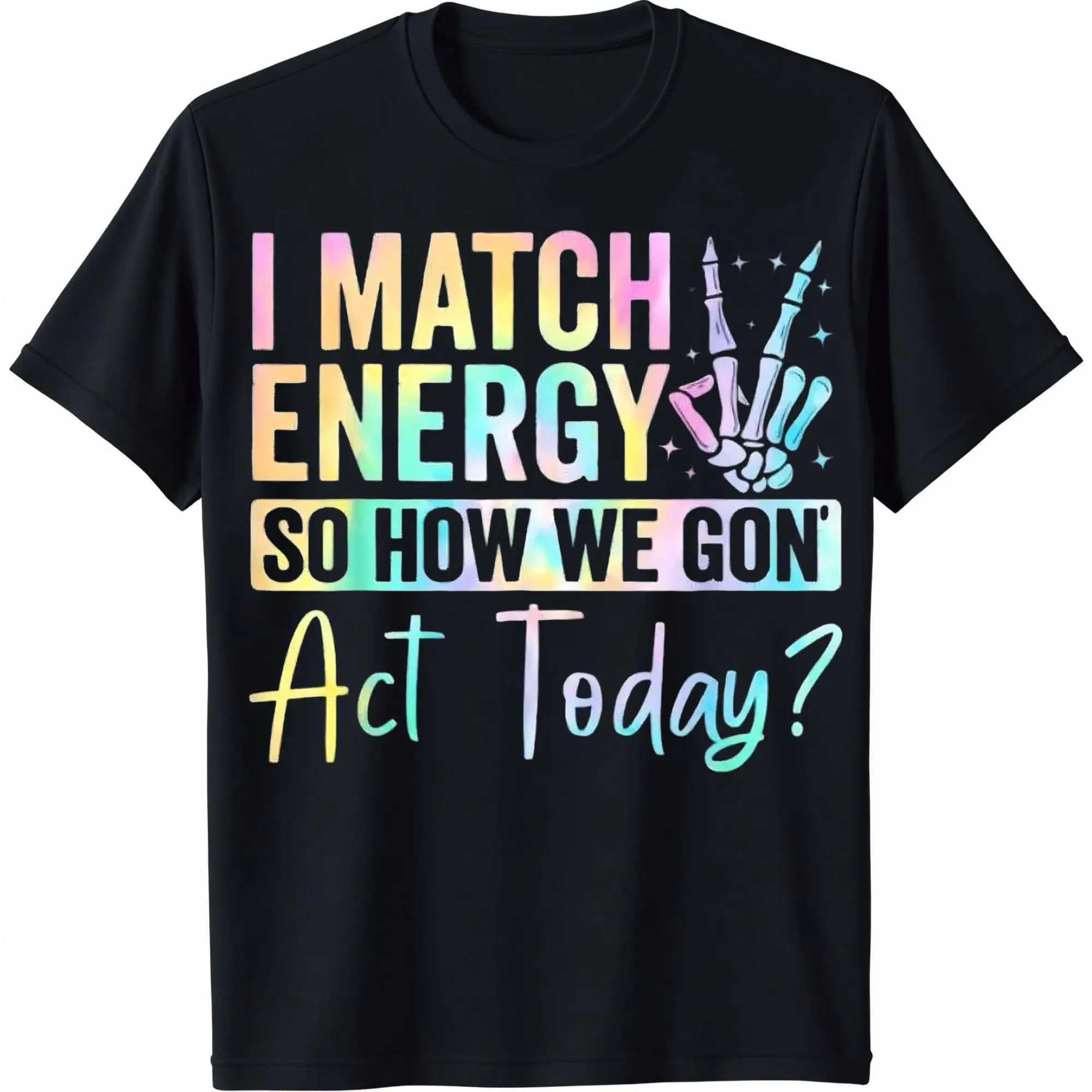 I MATCH ENERGY SO HOW WE GON Act Today Unisex Printed Tshirt Featuring Vibrant Typography and Symbol,teen girl clothes,girly clothing,vintage girly clothes,cute clothes set,accessories for girls,cute college girl clothes,kids stuff for girls