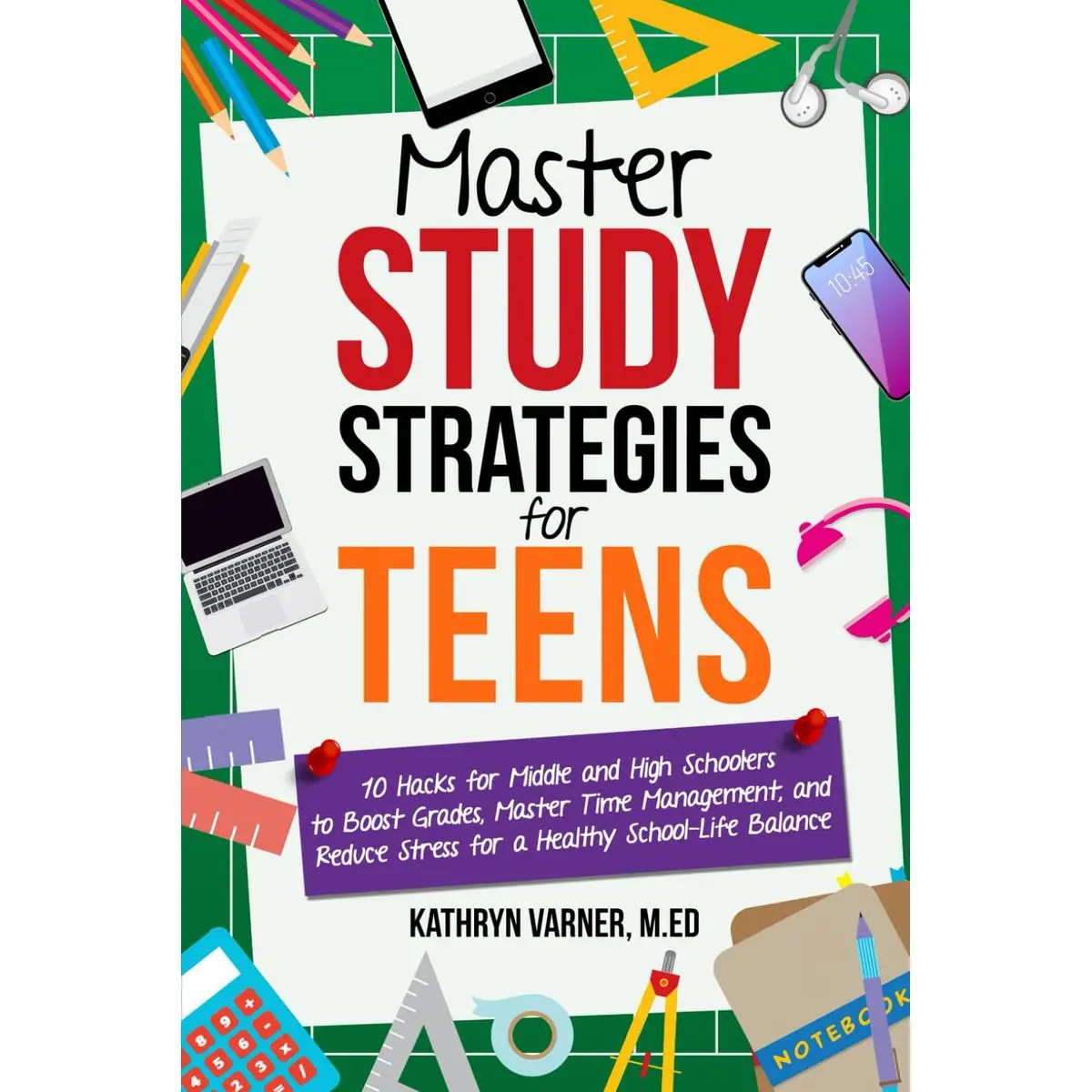 Master Study Strategies for Teens: 10 Hacks for Middle and High Schoolers to Boost Grades, Master Time Management, Reduce Stress and Achieve a Healthy School-Life Balance Paperback – January 25, 2025